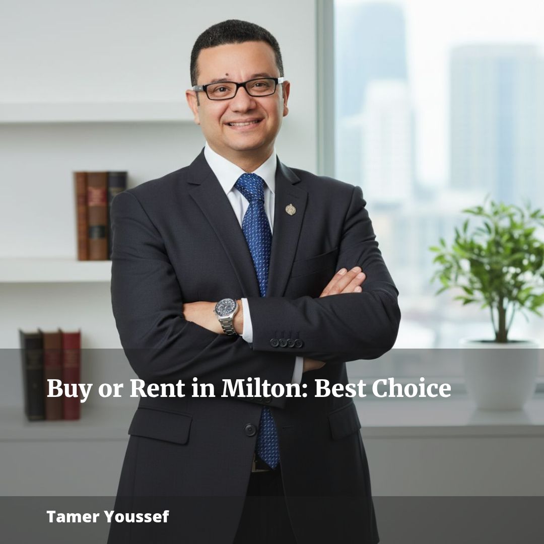 Buy or Rent in Milton? Unlock the Best Choice with Tamer Youssef