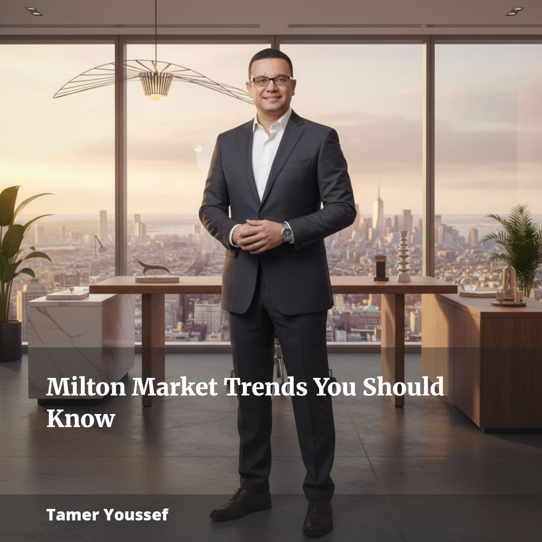 Milton Market Trends: What You Need to Know with Tamer Youssef